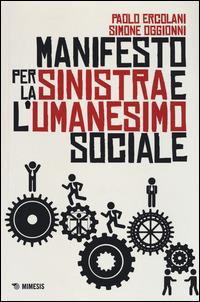 Manifesto per la Sinistra e l'umanesimo sociale - Paolo Ercolani,Simone Oggionni - copertina