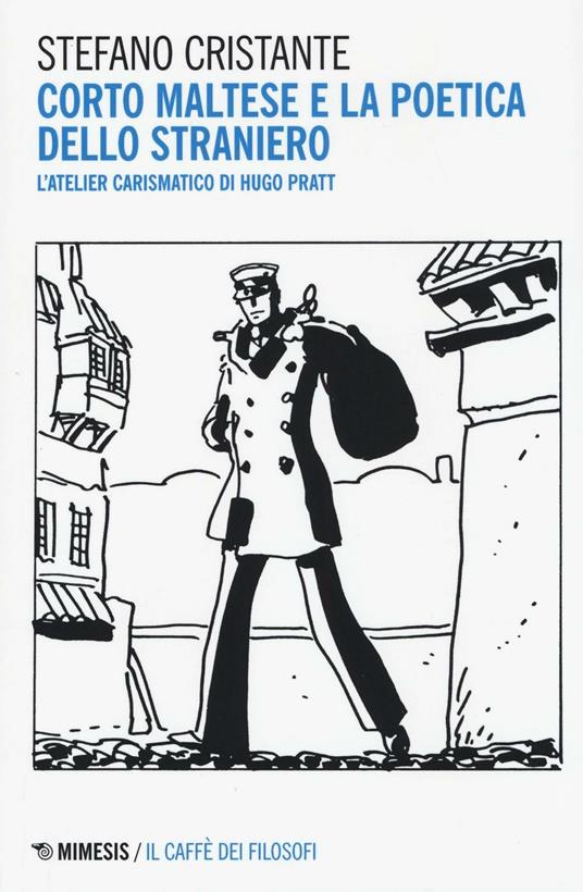 Corto Maltese e la poetica dello straniero. L'atelier carismatico di Hugo Pratt - Stefano Cristante - copertina