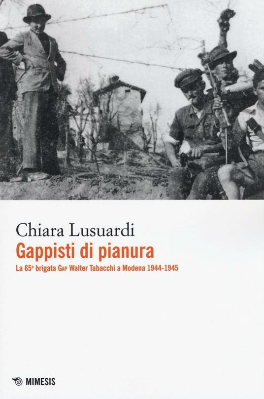 Gappisti di pianura. La 65ª brigata GAP Walter Tabacchi a Modena 1944-1945 - Chiara Lusuardi - copertina