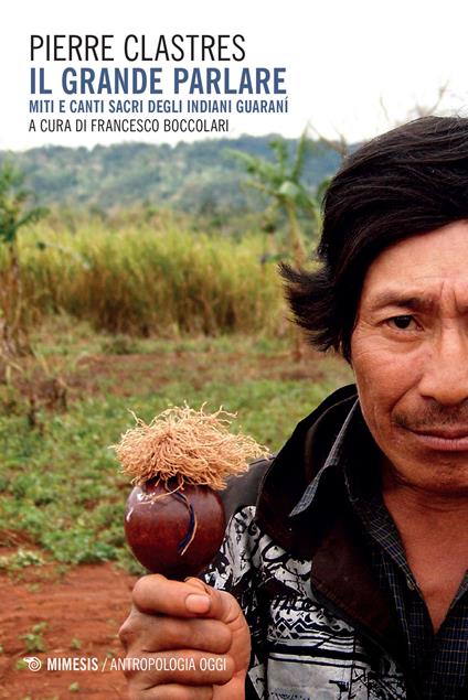 Il grande parlare. Miti e canti sacri degli Indiani Guaranì - Pierre Clastres - copertina