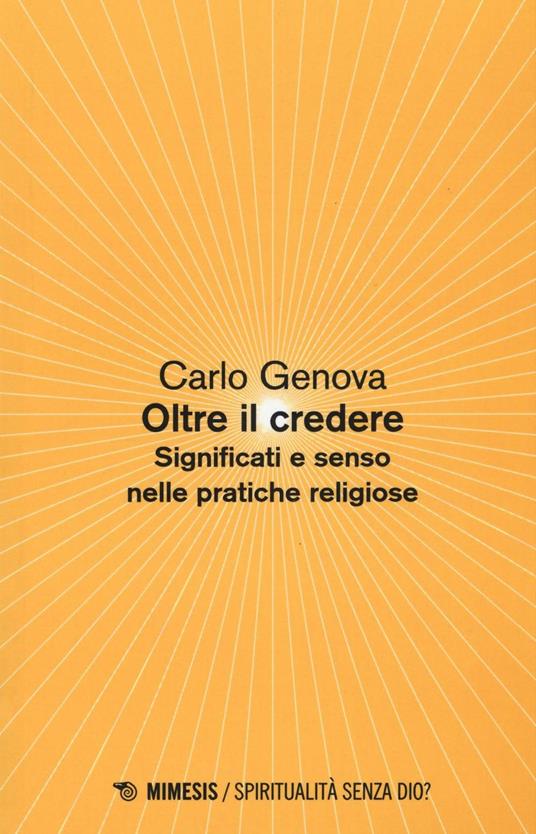 Oltre il credere. Significati e senso nelle pratiche religiose - Carlo Genova - copertina