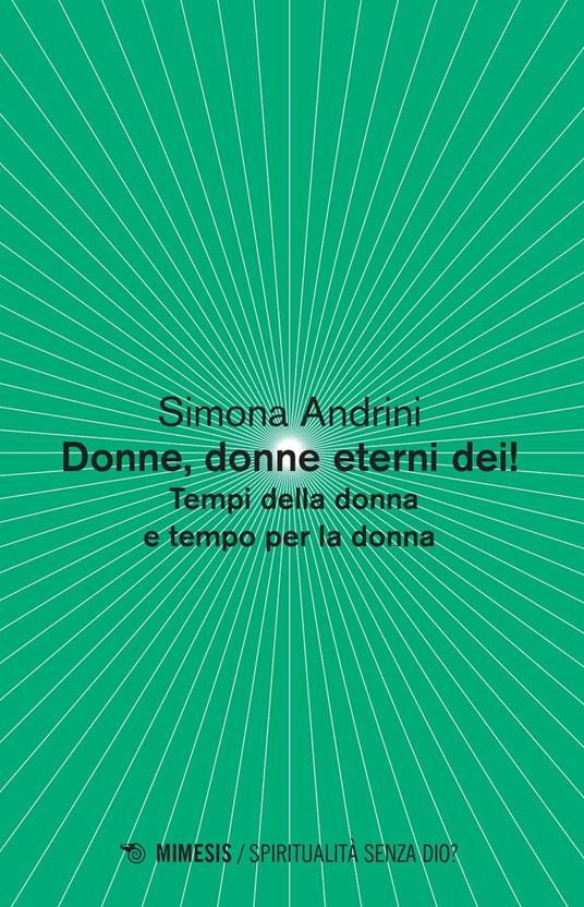 Donne, donne eterni dei! Tempi della donna e tempo per la donna - Simona Andrini - copertina