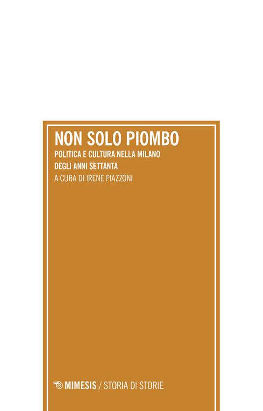 Non solo piombo. Politica e cultura nella Milano degli anni settanta - copertina