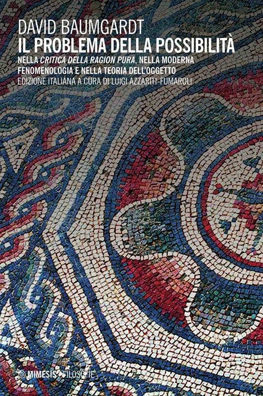 Il problema della possibilità. Nella «Critica della ragion pura», nella moderna fenomenologia e nella teoria dell'oggetto - David Baumgardt - copertina