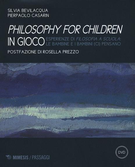 Philisophy for children in gioco. Esperienze di filosofia a scuola le bambine e i bambini (ci) pensano. Con DVD - copertina
