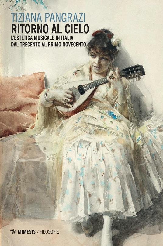 Ritorno al cielo. L'estetica musicale in Italia dal Trecento al primo Novecento - Tiziana Pangrazi - copertina