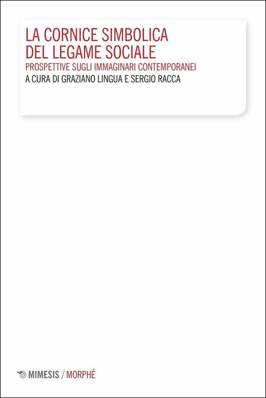 La cornice simbolica del legame sociale. Prospettive sugli immaginari contemporanei - Graziano Lingua,Sergio Racca - copertina