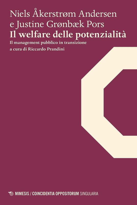 Il welfare delle potenzialità. Il management pubblico in transizione - Niels Åkerstrøm Andersen,Justine G. Pors - copertina