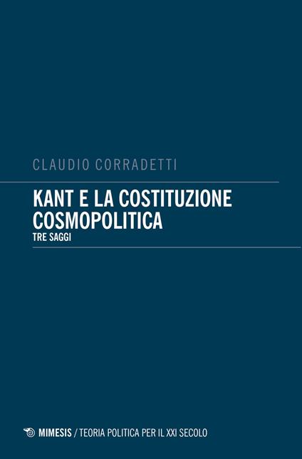 Kant e la costituzione cosmopolitica. Tre saggi - Claudio Corradetti - copertina