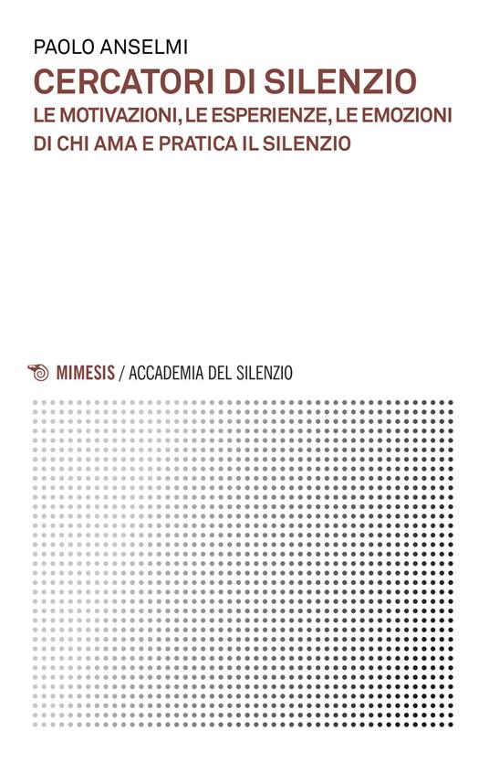 Cercatori di silenzio. Le motivazioni, le esperienze, le emozioni di chi ama e pratica il silenzio - Paolo Anselmi - copertina