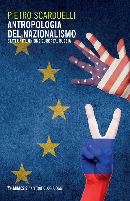 Antropologia del nazionalismo. Stati Uniti, Unione Europea, Russia - Pietro Scarduelli - copertina