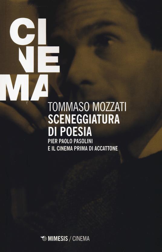 Sceneggiatura di poesia. Pierpaolo Pasolini e il cinema prima di «Accattone» - Tommaso Mozzati - copertina