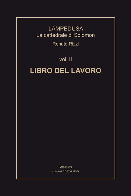 Lampedusa. La cattedrale di Solomon. Vol. 2: Libro del lavoro. - Renato Rizzi - copertina