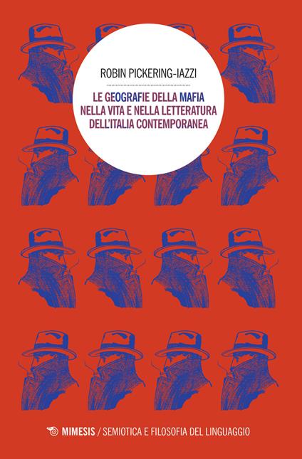 Le geografie della mafia nella vita e nella letteratura dell'Italia contemporanea - Robin Pickering-Iazzi - copertina