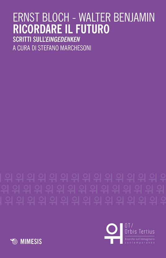 Ricordare il futuro. Scritti sull'«Eingedenken» - Walter Benjamin,Ernst Bloch,Stefano Marchesoni - ebook