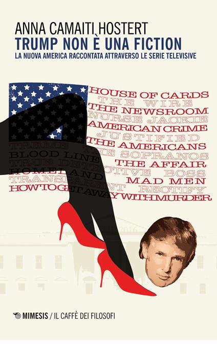 Trump non è una fiction. La nuova America raccontata attraverso le serie televisive - Anna Camaiti Hostert - copertina