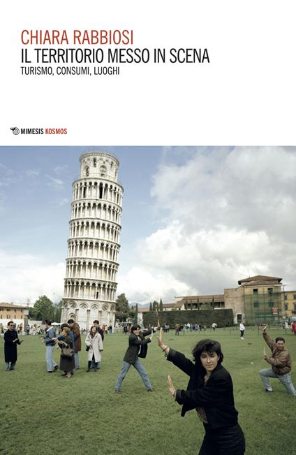 Il territorio messo in scena. Turismo, consumi, luoghi - Chiara Rabbiosi - copertina