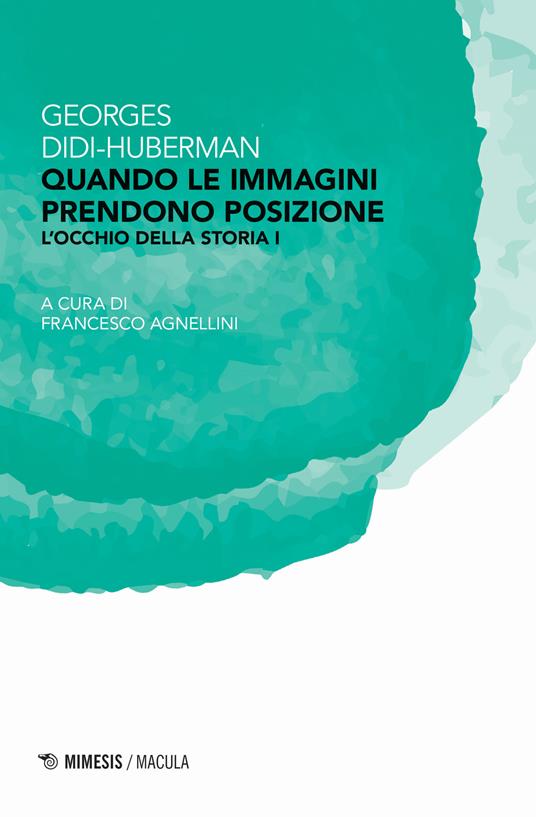 Quando le immagini prendono posizione. L'occhio della storia. Vol. 1 - Georges Didi-Huberman - copertina