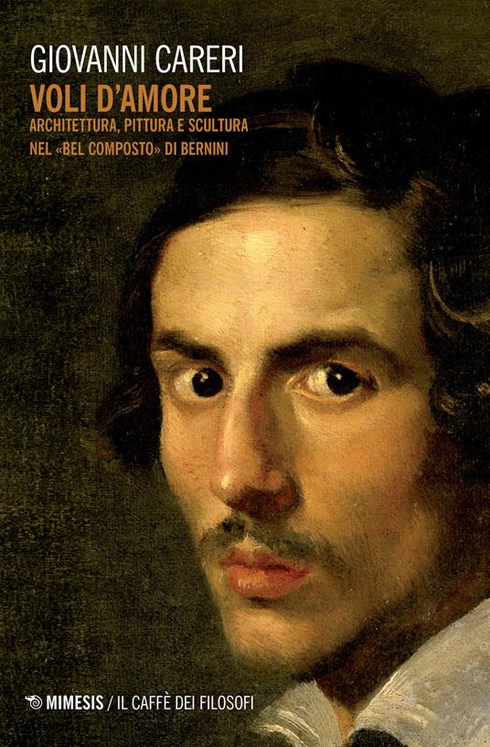 Voli d'amore. Architettura, pittura e scultura nel «Bel composto» di Bernini - Giovanni Careri - copertina
