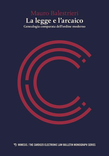 La legge e l'arcaico. Genealogia comparata dell'ordine moderno - Mauro Balestrieri - copertina
