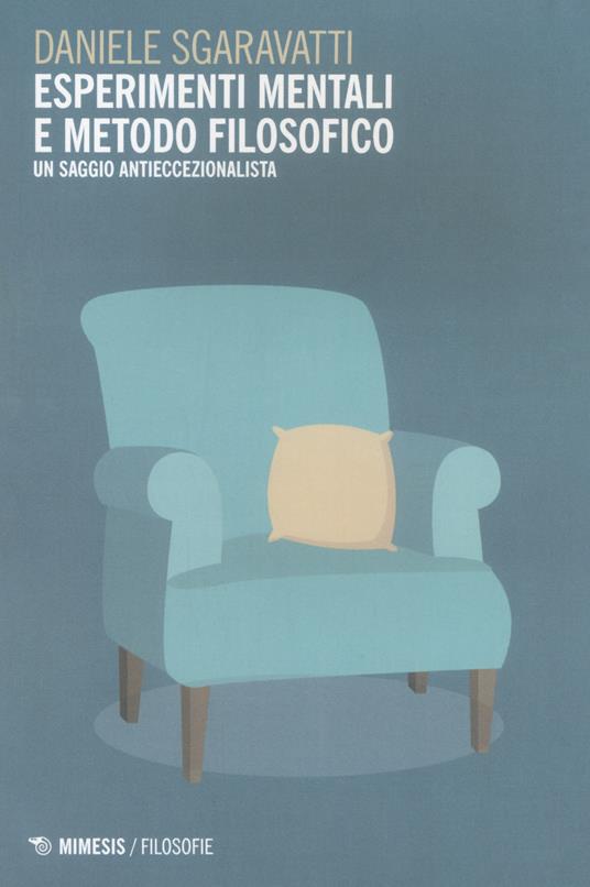 Esperimenti mentali e metodo filosofico. Un saggio antieccezionalista - Daniele Sgaravatti - copertina