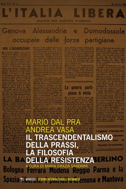 Il trascendentalismo della prassi, la filosofia della Resistenza - Mario Dal Pra,Andrea Vasa - copertina