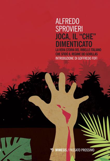 Joca, il «Che» dimenticato. La vera storia del ribelle italiano che sfidò il regime dei Gorillas - Alfredo Sprovieri - copertina