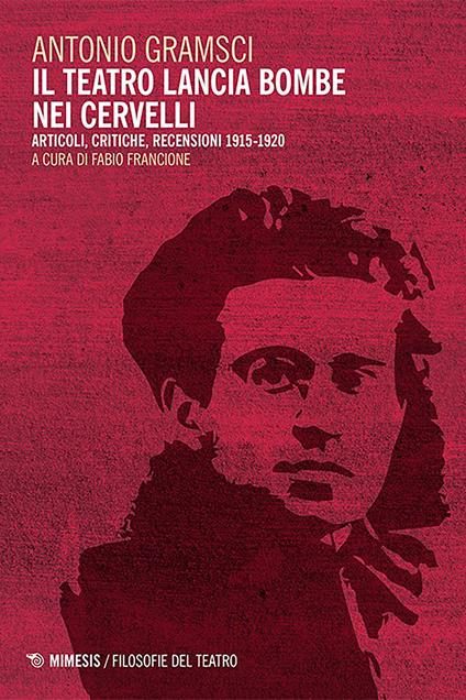 Il teatro lancia bombe nei cervelli. Articoli, critiche, recensioni (1915-1920) - Antonio Gramsci,Fabio Francione - ebook