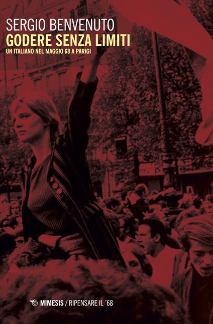 Godere senza limiti. Un italiano nel maggio '68 a Parigi - Sergio Benvenuto - copertina