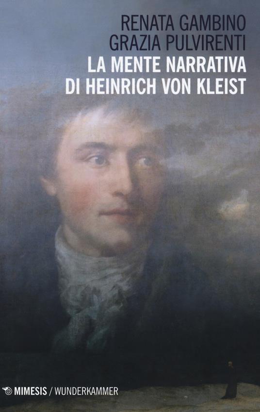 La mente narrativa di Henrich von Kleist - Grazia Pulvirenti,Renata Gambino - copertina