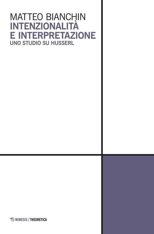 Intenzionalità e interpretazione. Uno studio su Husserl - Matteo Bianchin - copertina