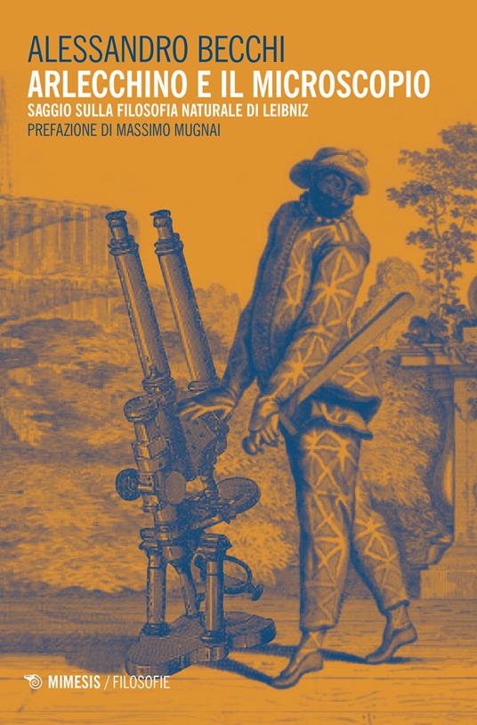 Arlecchino e il microscopio. Saggio sulla filosofia naturale di Leibniz - Alessandro Becchi - copertina