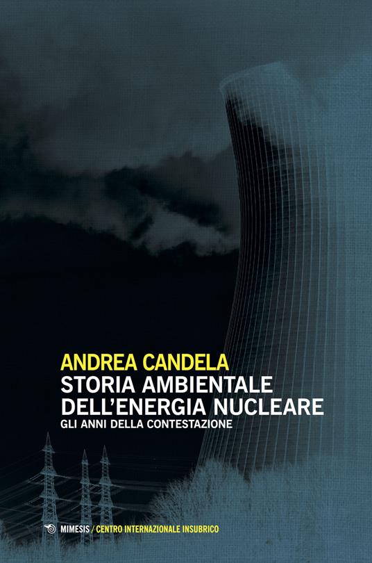 Storia ambientale dell'energia nucleare - Andrea Candela - copertina