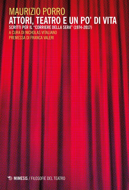 Attori, teatro e un po' di vita. Scritti per il «Corriere della sera» (1974-2017) - Maurizio Porro,Nicholas Vitaliano - ebook