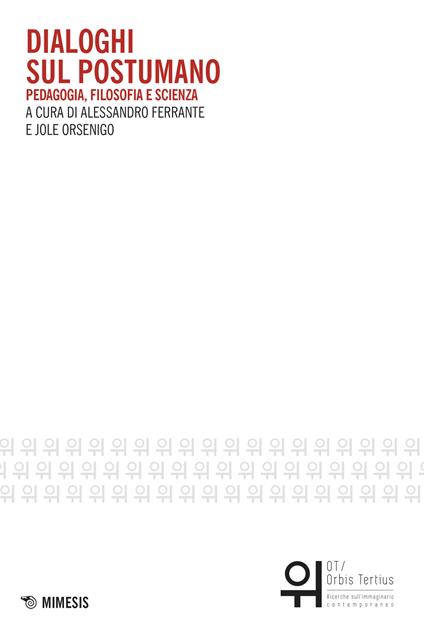 Dialoghi sul postumano. Pedagogia, filosofia e scienza - Alessandro Ferrante,Jole Orsenigo - ebook