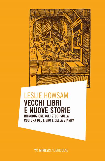 Vecchi libri e nuove storie. Introduzione agli studi sulla cultura del libro e della stampa - Leslie Howsam - copertina