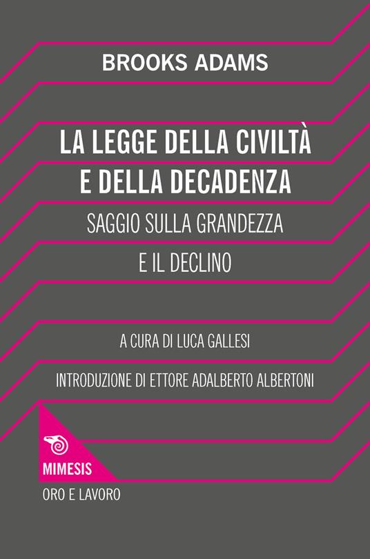 La legge della civiltà e della decadenza. Saggio sulla grandezza e il declino - Brooks Adams - copertina