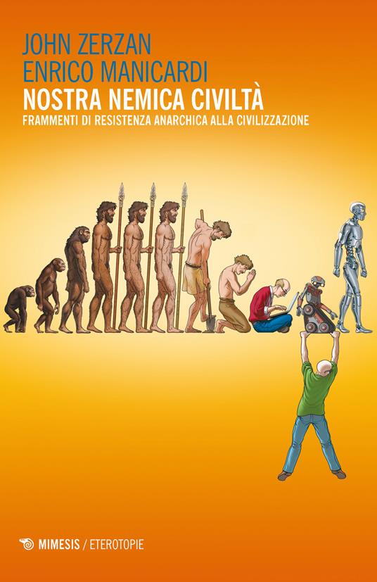 Nostra nemica civiltà. Frammenti di resistenza anarchica alla civilizzazione - John Zerzan,Enrico Manicardi - copertina