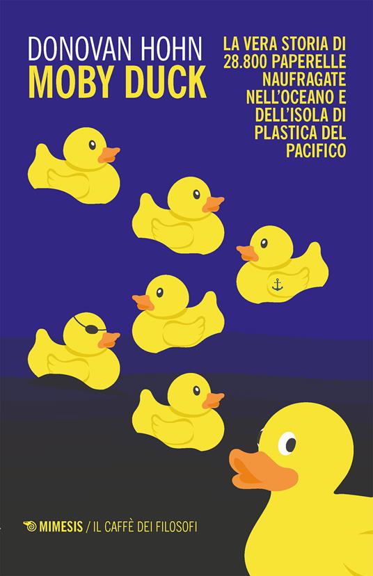 Moby Duck. La vera storia di 28.800 paperelle naufragate nell'oceano e dell'isola di plastica del Pacifico - Donovan Hohn,Vera Sarzano - ebook