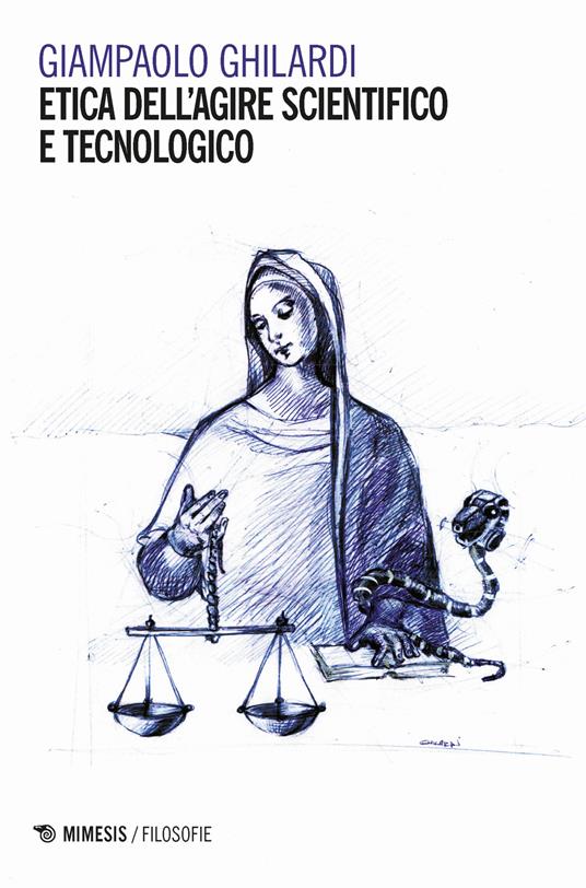 Etica dell'agire scientifico e tecnologico - Giampaolo Ghilardi - copertina