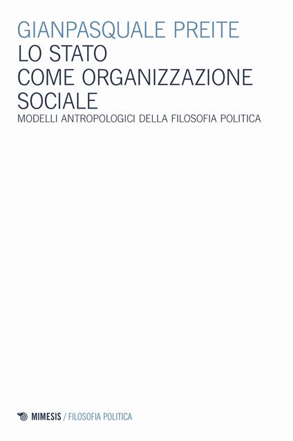 Lo Stato come organizzazione sociale. Modelli antropologici della filosofia politica - Gianpasquale Preite - copertina