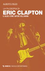 La filosofia di Eric Clapton. Il blues come sapere dell'anima