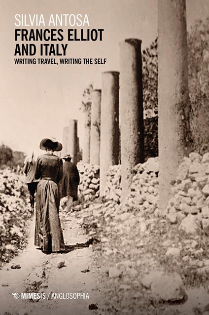 Frances Elliot and Italy. Writing travel, writing the self - Silvia Antosa - copertina