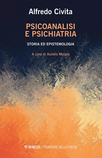 Psicoanalisi e psichiatria. Storia ed epistemologia - Alfredo Civita - copertina