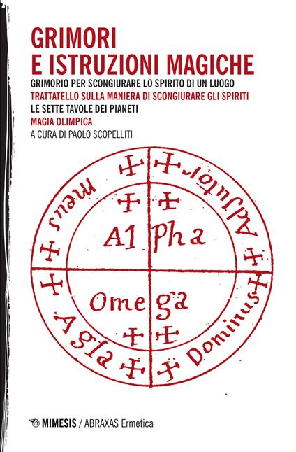 Grimori e istruzioni magiche: Grimorio per scongiurare lo spirito di un luogo-Trattatello sulla maniera di scongiurare gli spiriti-Le sette tavole dei pianeti-Magia olimpica - copertina