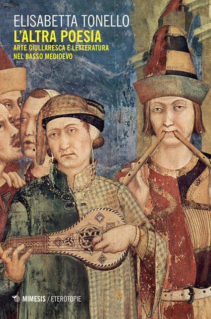 L' altra poesia. Arte giullaresca e letteratura nel Basso Medioevo - Elisabetta Tonello - copertina