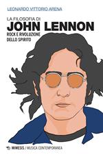La filosofia di John Lennon. Rock e rivoluzione dello spirito