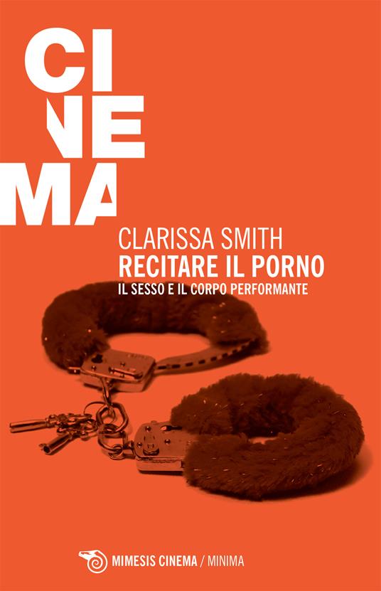 Recitare il porno. Il sesso e il corpo performante - Clarissa Smith,G. Maina - ebook