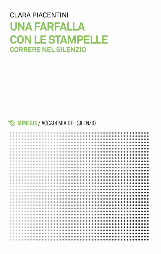 Una farfalla con le stampelle. Correre nel silenzio - Clara Piacentini - copertina