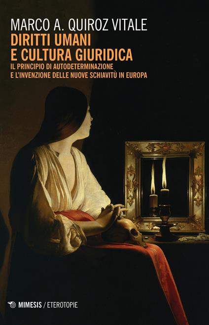 Diritti umani e cultura giuridica. Il principio di autodeterminazione e l'invenzione delle nuove schiavitù in Europa - Marco Alberto Quiroz Vitale - copertina